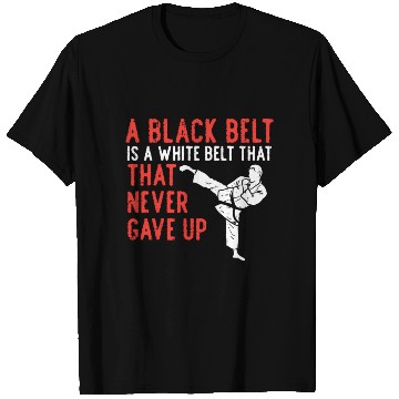 Discover Black Belt Never Gave Up Karate Taekwondo T Shirts