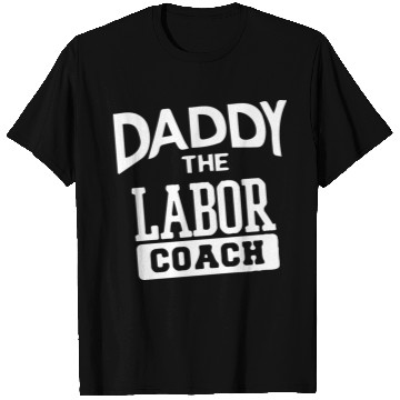 Discover Daddy The Labor Coach T Shirts