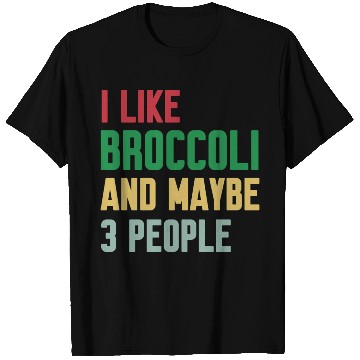 Discover I Like Broccoli and Maybe 3 People Broccoli Lovers T Shirts