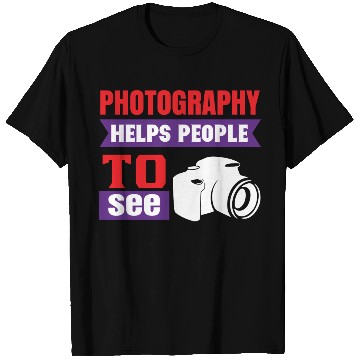 Discover Photography Helps People To See T Shirts