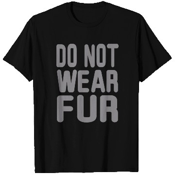 Discover Do not wear Fur T Shirts