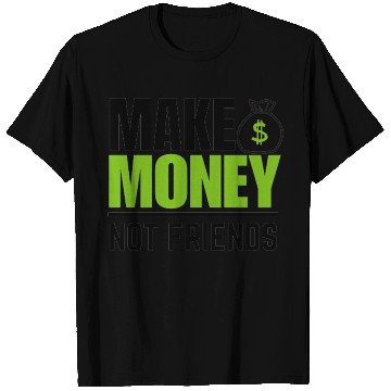 Discover Make money not friends T Shirts