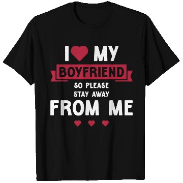 Discover I Love My Boyfriend So Please Stay Away From Me T Shirts