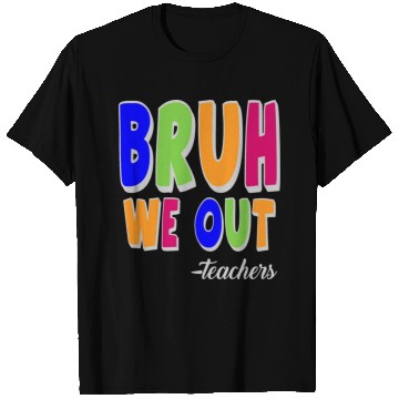 Discover Bruh We Out Teachers End Of School Year Teacher T Shirts
