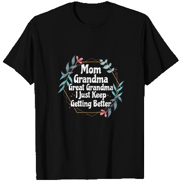 Discover Mom Grandma Great Grandma I Just Keep Getting T Shirts