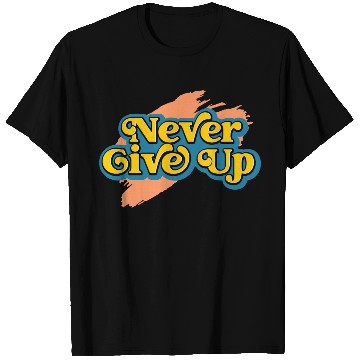 Discover Never Give Up T Shirts