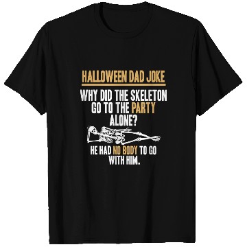 Discover Halloween Dad Joke Why Did The Skeleton Go To The T Shirts