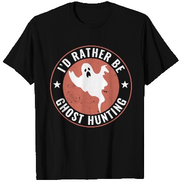 Discover I d Rather Be Ghost Hunting Funny Paranormal Ghost T Shirts