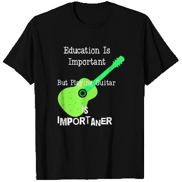 Discover Education Is Important But Playing Guitar is T Shirts