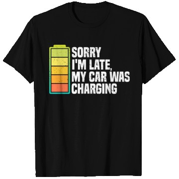 Discover Sorry I'm Late, My Car Was Charging | EV Electric T Shirts