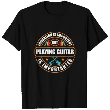 Discover Education Is Important But Playing Guitar Is T Shirts