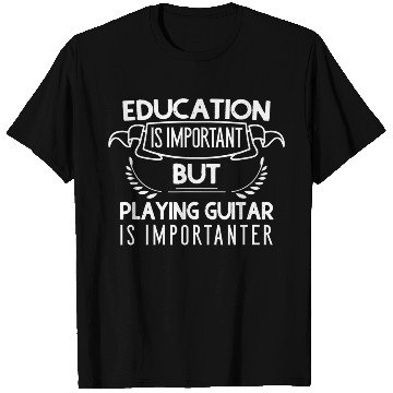 Discover Education Is Important But Playing Guitar Is T Shirts