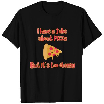 Discover I Have A Joke About Pizza But It’s Too Cheesy T Shirts