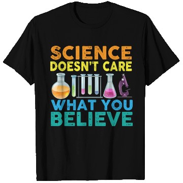 Discover Science Doesn't Care What You Science Teacher T Shirts
