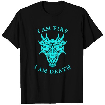 Discover I Am Fire, I Am Death T Shirts