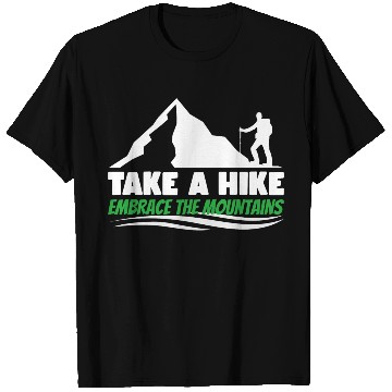 Discover Take a hike embrace the mountains Mountains hiking T Shirts