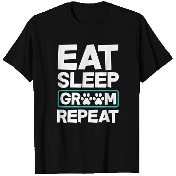 Discover Eat Sleep Groom Repeat Dog Groomer Pet Stylist T Shirts