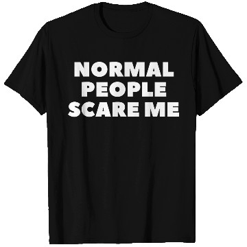 Discover Normal People Scare Me T Shirts