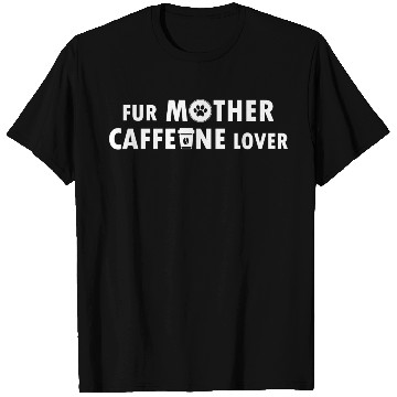 Discover Fur Mother Caffeine Lover T Shirts