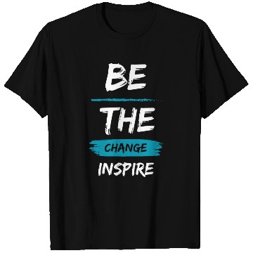 Discover Be the change, Inspire T Shirts
