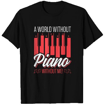 Discover A World Without Piano Without Me Funny Piano T Shirts