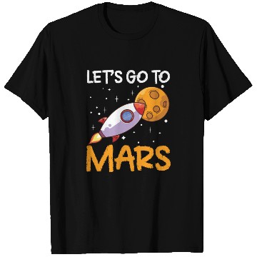 Discover Let's Go To Mars Space Explorer Planet Sayings T Shirts