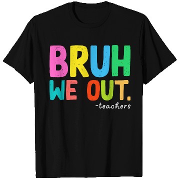 Discover Bruh We Out Teachers End Of School T Shirts