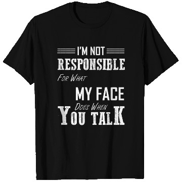 Discover I'M Not Responsible For W My Face Does When You T Shirts