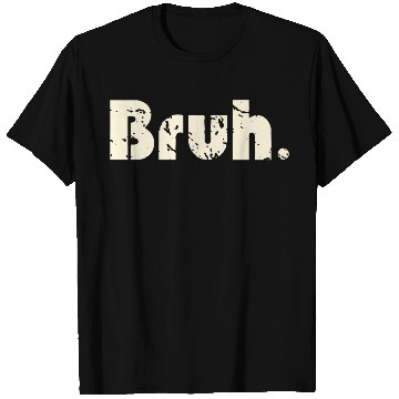 Discover Bruh Meme Saying Brother Greetingns T Shirts