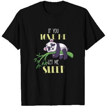 Discover If You Love Me Let Me Sleep Panda T Shirts
