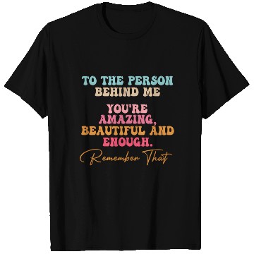 Discover To The Person Behind Me You Matter Self Love Tal T Shirts
