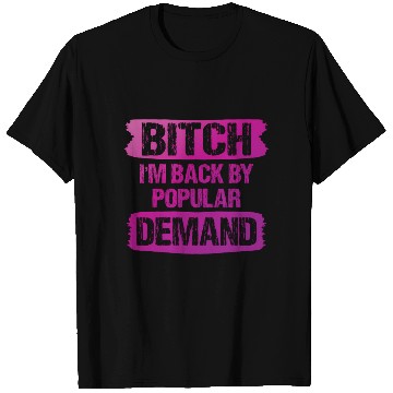 Discover Bitch I'M Back By Popular Demand Meme T Shirts