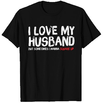Discover I Love My Husband But Sometimes I Wanna Square T Shirts