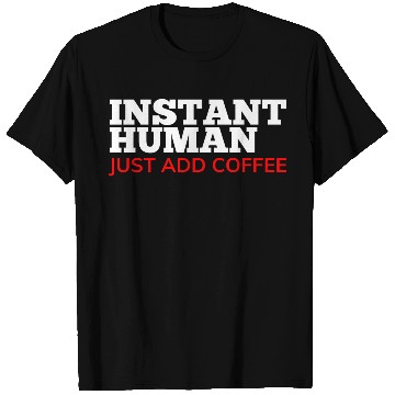 Discover Instant Human Just Add Coffee Funny Coffee Lover T Shirts