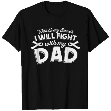 Discover With Every Breath I Fight With My Dad T Shirts
