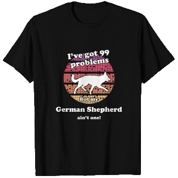 Discover 99 Problems But Dog Ain'T One Ger T Shirts
