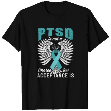 Discover Ptsd Is Not A Choice But Acceptance Is Ptsd Awaren T Shirts