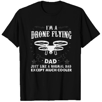 Discover I m A Drone Flying Dad Quadcopter Pilot T Shirts