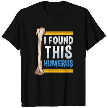 Discover Funny I Found This Humerus Archeologist Bone Pun T Shirts
