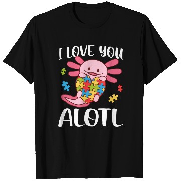 Discover I Love You Alotl Autism Awareness Axolotl T Shirts