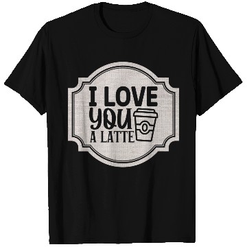 Discover I Love You a Latte T Shirts
