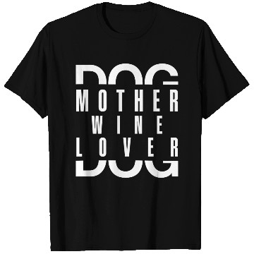 Discover Dog Mother Wine Lover T Shirts
