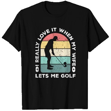 Discover I Really Love It When My Wife Lets Me Golf T Shirts