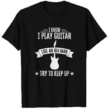 Discover I Know I Play Guitar Like An Old Man Funny T Shirts