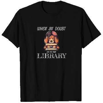 Discover When in doubt got to the library, bookworm dog lov T Shirts