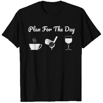 Discover Plan For The Day Drink Coffee Play Golf Drink Wine T Shirts
