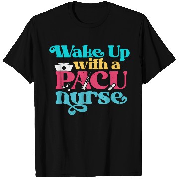 Discover Wake Up With A Pacu Nurse Rn Post Anesthesia Care T Shirts