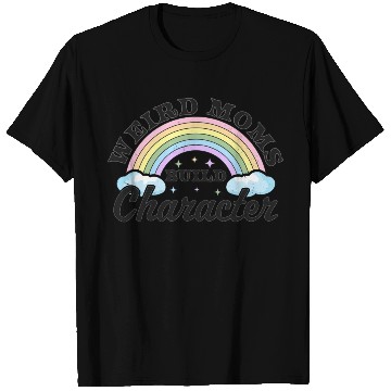 Discover Weird Moms Build Character Rainbow Funny Mothers T Shirts