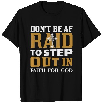 Discover Don t Be Af Raid To Step Out In Faith For God T Shirts