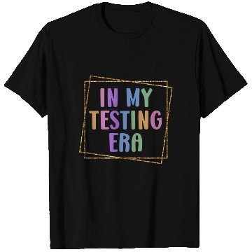 Discover In My Testing Era Testing Teacher Test T Shirts